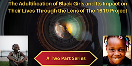The Adultification of Black Girls and Its Impact on Their Lives...A Series tickets