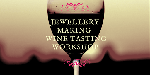 Jewellery Making Wine Tasting Workshop