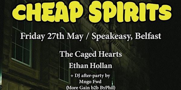 Cheap Spirits with The Caged Hearts, Ethan Hollan, Mngo Fwd - Speakeasy