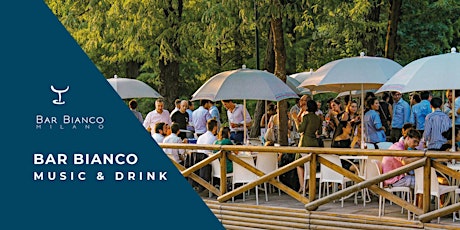 BAR BIANCO MILANO - Music & Drinks in the park ! biglietti