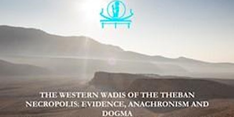 THE WESTERN WADIS OF THE THEBAN NECROPOLIS: EVIDENCE, ANACHRONISM AND DOGMA