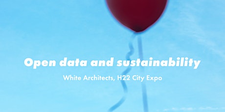 Seminar – Open data and sustainability, White Architects, H22 City Expo