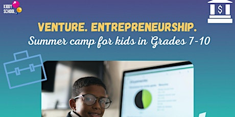 Summer Camp: Venture. Entrepreneurial Expedition - for kids in Grades 7-10 tickets