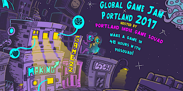 Portland Global Game Jam® 2017 (hosted by PIGSquad)