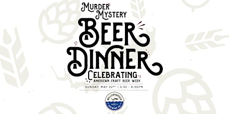 Murder Mystery Beer Pairing Dinner - Celebrating American Craft Beer Week tickets