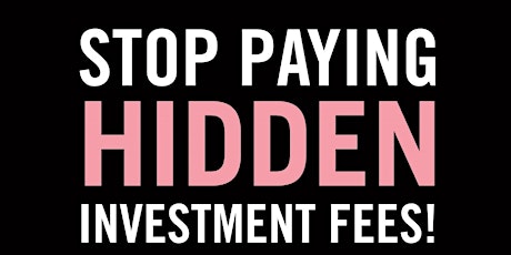 Stop Paying Hidden Investment Fees! tickets