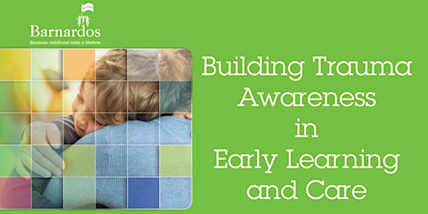 Webinar - Building Trauma Awareness in  Early Learning and Care
