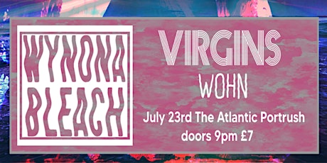 Old Crows Promotions Presents: Wynona Bleach - Virgins - Wohn tickets