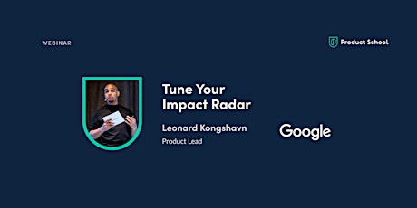 Webinar: Tune Your Impact Radar by Google Product Lead tickets