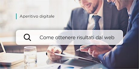 Immagine principale di Come ottenere risultati dal web - Aperitivo digitale 