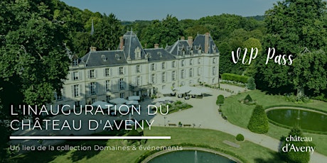 Inauguration du Château d'Aveny - VIP billets