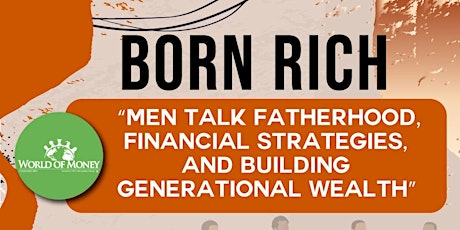 Born Rich: Men Talk Fatherhood, Financial Strategies and Wealth Building tickets