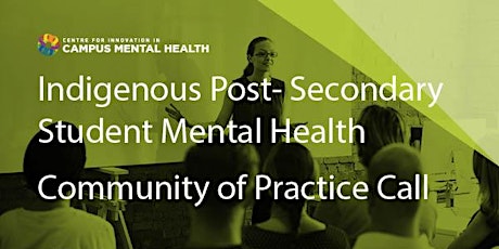 Indigenous Post-Secondary Student Mental Health Community of Practice Call tickets