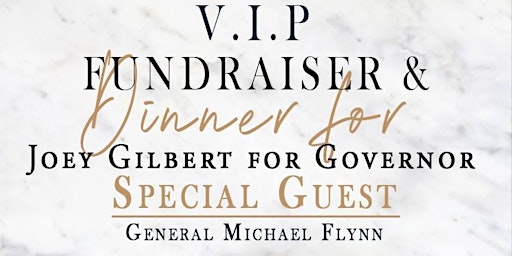 VIP Dinner Fundraiser for Joey Gilbert for Governor with General Flynn
