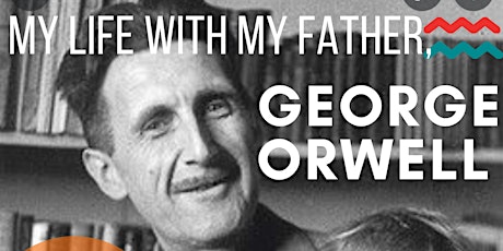 My life with my father, George Orwell tickets