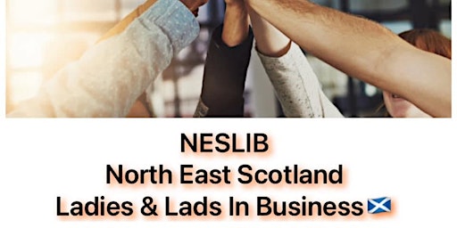 NESLIB ~ North East Scotland Ladies & Lads in Business Networking Event