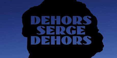 Projection « Dehors Serge Dehors »