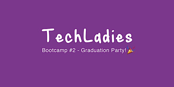 TechLadies Bootcamp #2 - Graduation Party! 