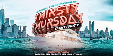 THIRSTY THURSDAY YACHT PARTY  (6PM) #GQevent @TheSkyportMarina tickets