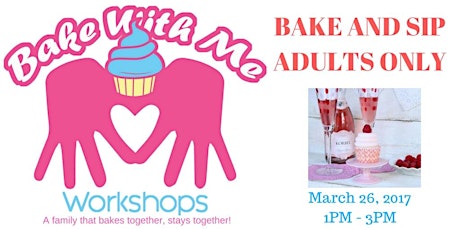 Bake With Me Workshops : Adult's Only Bake & Sip primary image