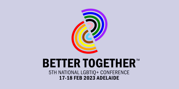 Better Together™ 2023 - 5th National LGBTIQ+ Conference