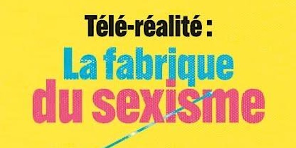 Télé-réalité : La fabrique du sexisme // Rencontre avec Valérie Rey-Robert