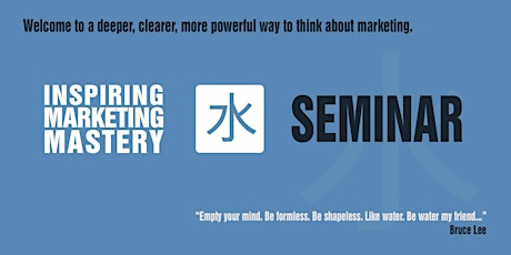 "Inspiring Marketing Mastery" - A journey to a new way of thinking about Marketing seminar. primary image
