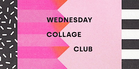 Wednesday Collage Club • May Online Workshop