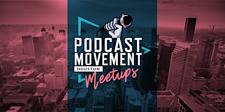 Houston Podcasters - Podcast Movement Meetup tickets
