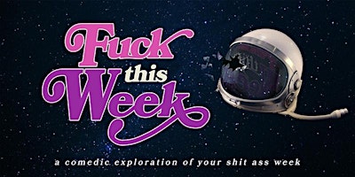 Fuck This Week: A Comedic Exploration of Your Shit-Ass Week