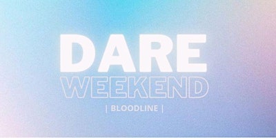 DARE Weekend’22 BLOODLINE