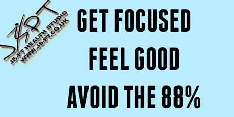 Hauptbild für Get Focused, Feel Good and Avoid The 88%