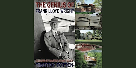 The Genius of Frank Lloyd Wright, by Master Storyteller Timothy Totten tickets