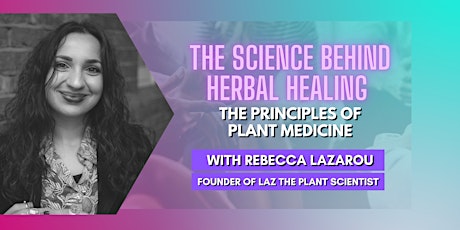 The Science Behind Herbal Healing with Rebecca Lazarou tickets