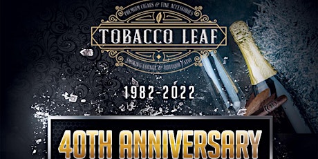Tobacco Leaf 40th Anniversary Celebration tickets
