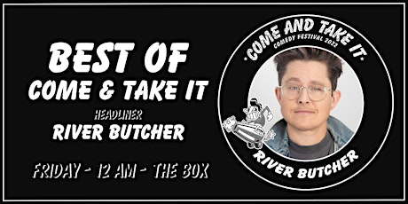 BEST OF COME AND TAKE IT  with RIVER BUTCHER - COME AND TAKE IT COMEDY FEST