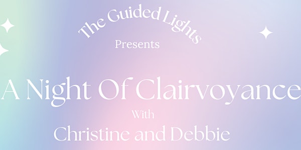 The Guided Lights present a Night of clairvoyance with Christine and Debbie