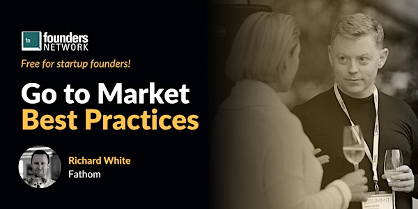 Go to Market Best Practices with Richard White