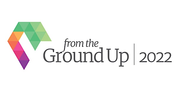 From the Ground Up 2022 Conference