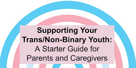 Supporting Your Trans/Non-Binary Youth: A Guide for Parents & Caregivers tickets