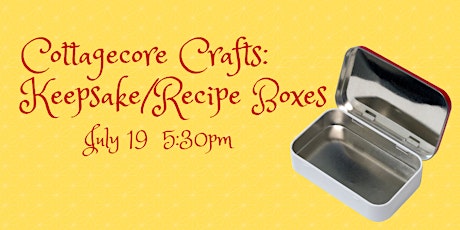 Cottagecore Crafts: Keepsake/Recipe Boxes tickets