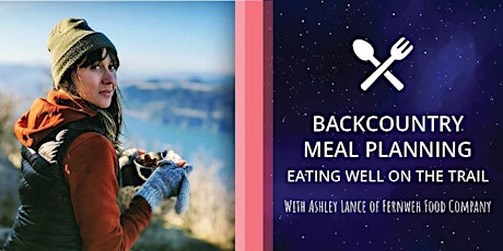 Backcountry Meal Planning - Eating Well on the Trail tickets