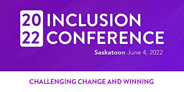 2022 Inclusion Conference: Challenging Change & Winning!