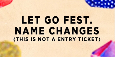 Name Change for Let Go Fest 2017 (THIS IS NOT A VALID TICKET) primary image