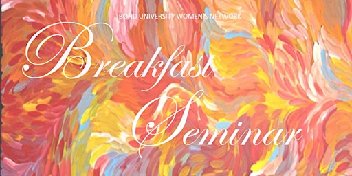 Bond University Women's Network | Breakfast Seminar 2022