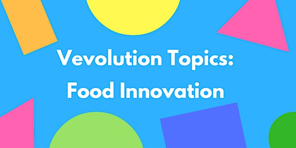 Vevolution Topics: Food Innovation