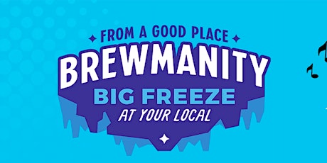 Brewmanity Big Freeze At Your Local tickets