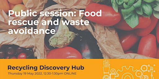 Recycling Discovery Hub May public session: Food rescue and waste avoidance