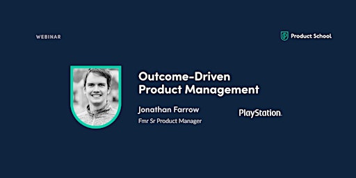 Webinar: Outcome-Driven Product Management by fmr PlayStation Sr PM