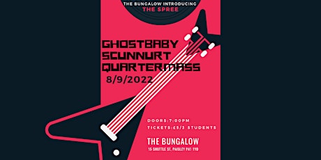 Bungalow Introducing: Ghostbaby, Scunnurt, Quartermass (Spree Special)